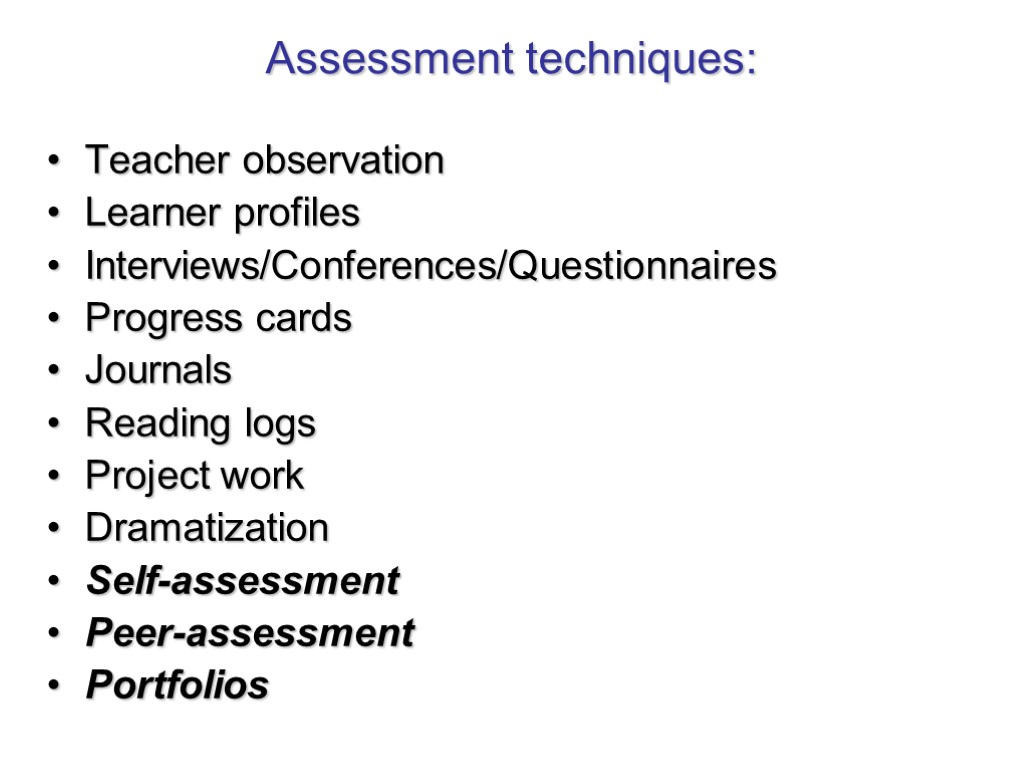 Assessment techniques: Teacher observation Learner profiles Interviews/Conferences/Questionnaires Progress cards Journals Reading logs Project work